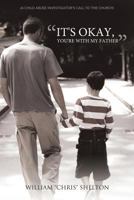 It's Okay, You're with My Father: A Child Abuse Investigator's Call to the Church 1449720781 Book Cover