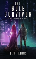 The Sole Survivor: A Steamy Post-Apocalyptic Romance (The Wastelander) 1069858323 Book Cover