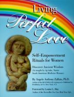 Living Perfect Love: Self-Empowerment Rituals for Women 0965285103 Book Cover