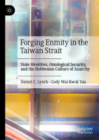 Forging Enmity in the Taiwan Strait: Attuned Misrecognition and Targeted Invalidation in the Making of a Hobbesian Culture 9819563062 Book Cover