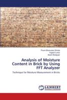 Analysis of Moisture Content in Brick by Using FFT Analyzer: Technique for Moisture Measurement in Bricks 6202564628 Book Cover
