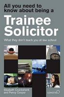 All You Need To Know About Being A Trainee Solicitor: What They Don't Teach You At Law School 0955218675 Book Cover