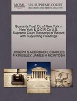 Guaranty Trust Co of New York v. New York & Q C R Co U.S. Supreme Court Transcript of Record with Supporting Pleadings 1270248472 Book Cover