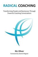 Radical Coaching: Transforming People and Businesses Through Powerful Conversations 1493683314 Book Cover