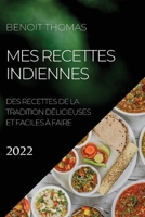 Mes Recettes Indiennes 2022: Des Recettes de la Tradition D�licieuses Et Faciles � Faire 1804504335 Book Cover