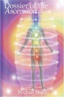 Dossier of the Ascension: A Practical Guide to Chakra and Kundalini Activation 0973537930 Book Cover