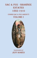 Sac & Fox - Shawnee Estates 1885-1910: (Under Sac & Fox Agency) Volume I 1649681259 Book Cover