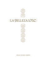 La belleza de la cruz - Estudio bíblico: Contempla la gloriosa obra de Cristo 1087769795 Book Cover