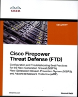 Cisco Firepower Threat Defense (FTD): Configuration and Troubleshooting Best Practices for the Next-Generation Firewall (NGFW), Next-Generation Intrusion Prevention System (NGIPS), and Advanced Malwar 1587144808 Book Cover