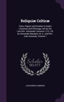 Reliqui� Celtic�: Texts, Papers and Studies in Gaelic Literature and Philology Left by the Late Rev. Alexander Cameron, Ll.D., Ed. by Alexander Macbain, M. A., and Rev. John Kennedy, Volume 1 9353866359 Book Cover