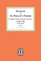 Register of St. Philip's parish Charles Town, South Carolina, 1720-1758 1018178791 Book Cover