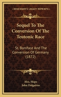 Sequel to the Conversion of the Teutonic Race 0548737967 Book Cover