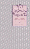 101 Comforting Things to Do: While You're Getting Better at Home or in the Hospital 0471346535 Book Cover