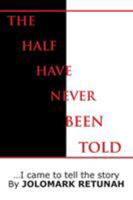 The Half Have Never Been Told: ...I Came to Tell the Story 1481711806 Book Cover