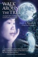 Walk Around the Tree: A Jungle Girl's ''Coming of Age'' in Vietnam and America 143278319X Book Cover