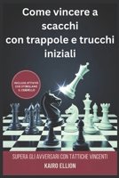 Come vincere a scacchi con trappole e trucchi iniziali: Supera gli avversari con tattiche vincenti (Italian Edition) B0FMK5JQC4 Book Cover