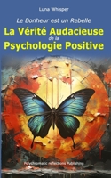 Le Bonheur est un Rebelle: La Vérité Audacieuse de la Psychologie Positive (French Edition) B0C91KG1FT Book Cover