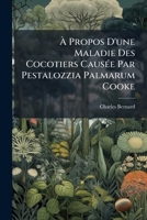 À Propos D'une Maladie Des Cocotiers Causée Par Pestalozzia Palmarum Cooke: Rapport Présenté Au Directeur Du Département De L'agriculture À La Suite ... Étudier Les Conditions De... 1277327599 Book Cover