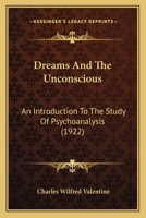 Dreams And The Unconscious: An Introduction To The Study Of Psychoanalysis 116541712X Book Cover