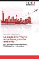 La Ciudad: Territorio, Urbanismo y Medio Ambiente 3846564117 Book Cover