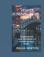 VENICE TRAVEL GUIDE: A comprehensive guide to exploring the enchanting city of Venice. B0C9KM8VRV Book Cover