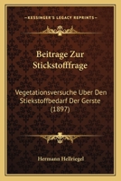 Beitrage Zur Stickstofffrage: Vegetationsversuche Uber Den Stiekstoffbedarf Der Gerste (1897) 116080608X Book Cover