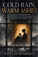 COLD RAIN, WARM ASHES: How I Buried My Father, My Marriage, and the Terrified Little Girl I Used to Be — A Novel of Betrayal, Grief, and the Freedom Waiting on the Other Side B0HFTCQS5S Book Cover