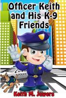 Officer Keith and His K-9 Friends 1544267770 Book Cover
