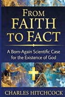 From Faith to Fact: A Born-Again Scientific Case for the Existence of God | Color with Illustrations | God, Science and the Evidence | Observer Effect, Double Slit Experiment | 88 page B0GV8G9SDW Book Cover