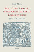 Roma- Gypsy Presence in the Polish-Lithuanian Commonwealth: 15th - 18th Centuries 6155053510 Book Cover