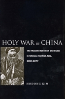 Holy War in China: The Muslim Rebellion and State in Chinese Central Asia, 1864-1877 0804773645 Book Cover