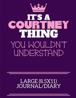 It's A Courtney Thing You Wouldn't Understand Large (8.5x11) Journal/Diary: A cute notebook or notepad to write in for any book lovers, doodle writers and budding authors! 171237981X Book Cover