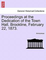 Proceedings at the Dedication of the Town Hall, Brookline, February 22, 1873. 1241334277 Book Cover