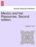 Mexico and her Resources. Second edition. 1241426775 Book Cover