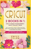 Cricut: 2 BOOKS IN 1: The #1 Quick&Easy Guide to Create and MAKE MONEY With 37 Unique Cricut Projects Suitable for Beginners and Experts.3 Bad Mistakes to be Avoided to SELL Your Customized Creations. 1801184240 Book Cover