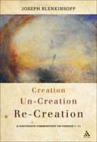 Creation, Un-Creation, Re-Creation: A Discursive Commentary on Genesis 1-11 0567372871 Book Cover