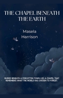 The Chapel Beneath the Earth B0FJ8X15LB Book Cover