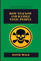 How to Know and Handle Toxic People.: Tips for Creating a Solid Relationship. B0BC6ZQMT5 Book Cover