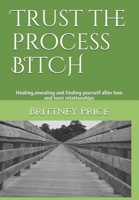 Trust the process BITCH: The healing, revealing and finding yourself after love and toxic relationships. B08DSX8WT9 Book Cover