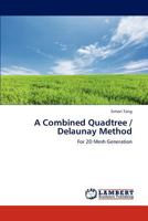 A Combined Quadtree / Delaunay Method: For 2D Mesh Generation 3659266892 Book Cover