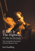If This Is the Highway (I'Ll Take the Dirt Road): The Formidable Encounters of David Branson, Esq. 198450794X Book Cover