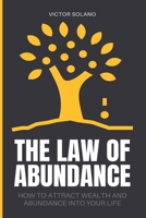 The Law of Abundance: How to Attract Wealth and Abundance into Your Life B0C12DFQS4 Book Cover