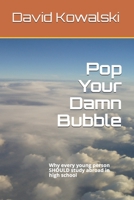 Pop Your Damn Bubble : Why Every Young Person SHOULD Study Abroad in High School 1731173261 Book Cover