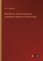 New Mexico. Territorial Bureau of Immigration. Report as to Grant County 3385451434 Book Cover