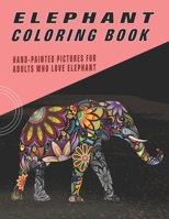 Elephant Coloring Book: Hand-Painted Pictures For Adults Who Love Elephant B08R95T9Z1 Book Cover