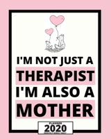 I'm Not Just A Therapist I'm Also A Mother: 2020 Planner For Therapist, 1-Year Daily, Weekly And Monthly Organizer With Calendar. Appreciation Or Retirement Gift For Women, Men (8 x 10) 1677661119 Book Cover