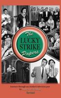 The Lucky Strike Papers: Journeys Through My Mother's Television Past (revised edition) 162933409X Book Cover