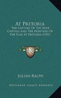 At Pretoria: The Capture Of The Boer Capitals And The Hoisting Of The Flag At Pretoria 110402389X Book Cover