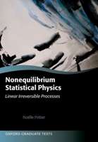 Nonequilibrium Statistical Physics: Linear Irreversible Processes (Oxford Graduate Texts) 0198712278 Book Cover