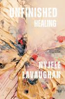 Unfinished Healing: A Collection of Poetry B0DYFBR98D Book Cover